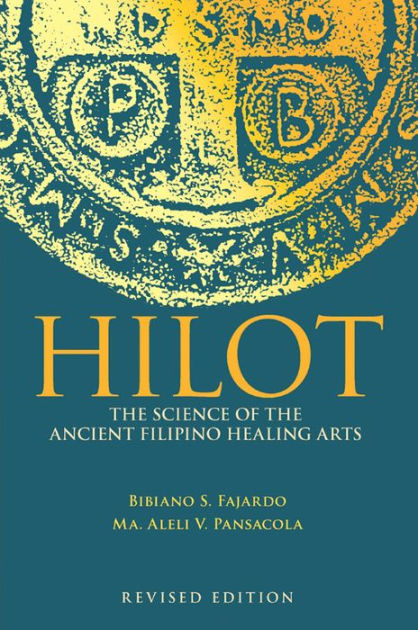 HILOT: THE SCIENCE OF THE ANCIENT FILIPINO HEALING ARTS BY BIBIANO S. FAJARDO & MA. ALELI V. PANSACOLA