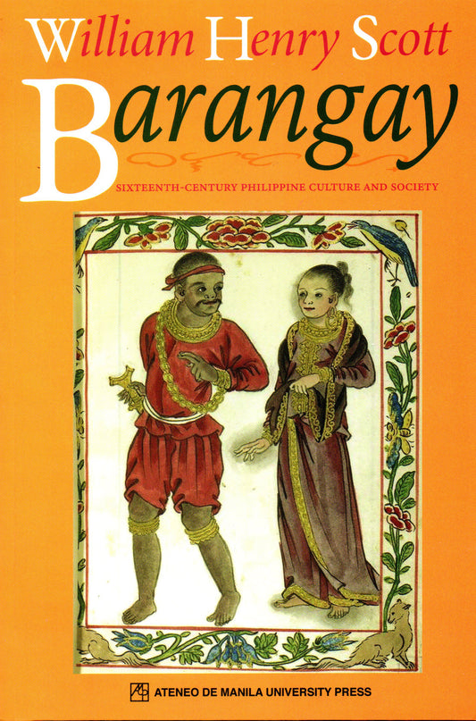 BARANGAY: SIXTEENTH-CENTURY PHILIPPINE CULTURE AND SOCIETY BY WILLIAM HENRY SCOTT