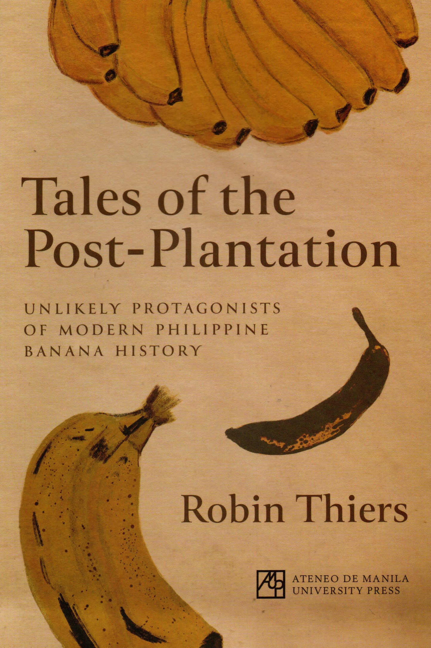 TALES OF THE POST-PLANTATION: UNLIKELY PROTAGONISTS OF MODERN PHILIPPINE BANANA HISTORY BY ROBIN THIERS