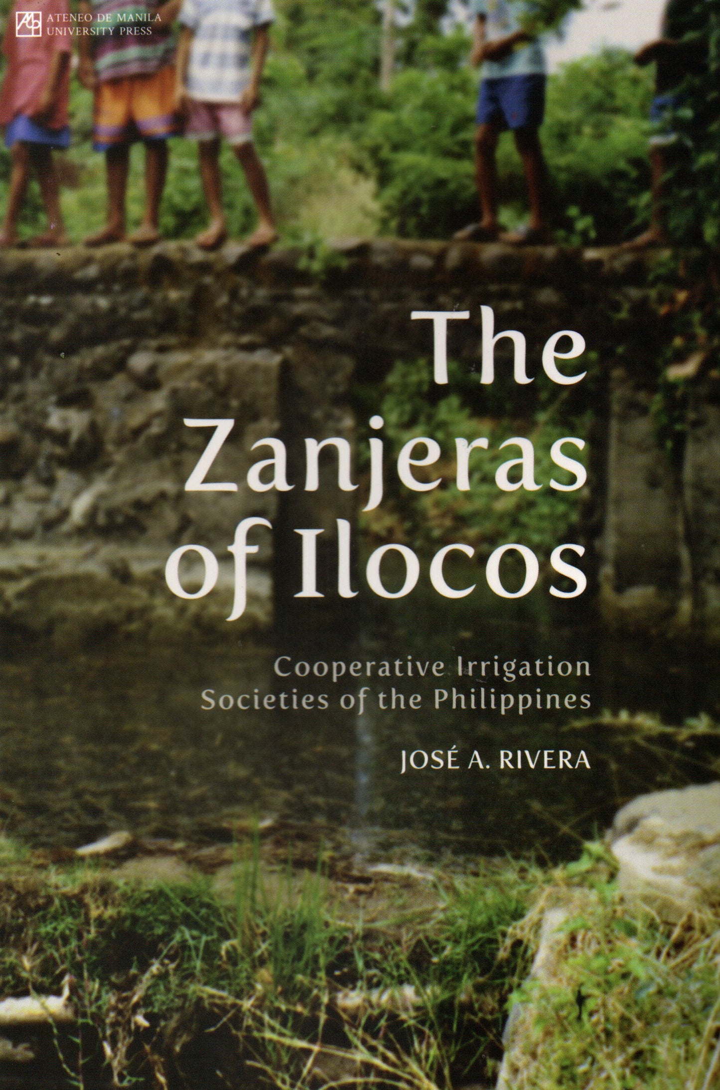THE ZANJERAS OF ILOCOS: COOPERATIVE IRRIGATION SOCIETIES OF THE PHILIPPINES BY JOSE A. RIVERA