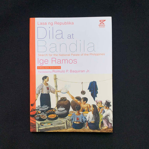 DILA AT BANDILA: SEARCH FOR THE NATIONAL PALATE OF THE PHILIPPINES BY IGE RAMOS