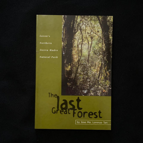 THE LAST GREAT FOREST: LUZON'S NORTHERN SIERRA MADRE NATIONAL PARK BY JOSE MA. LORENZO TAN